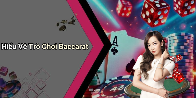 Hiểu Về Trò Chơi Baccarat