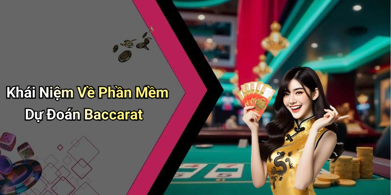 Khái Niệm Về Phần Mềm Dự Đoán Baccarat