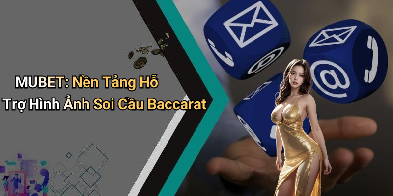 MUBET: Nền Tảng Hỗ Trợ Hình Ảnh Soi Cầu Baccarat