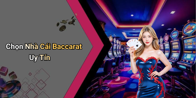 Chọn Nhà Cái Baccarat Uy Tín