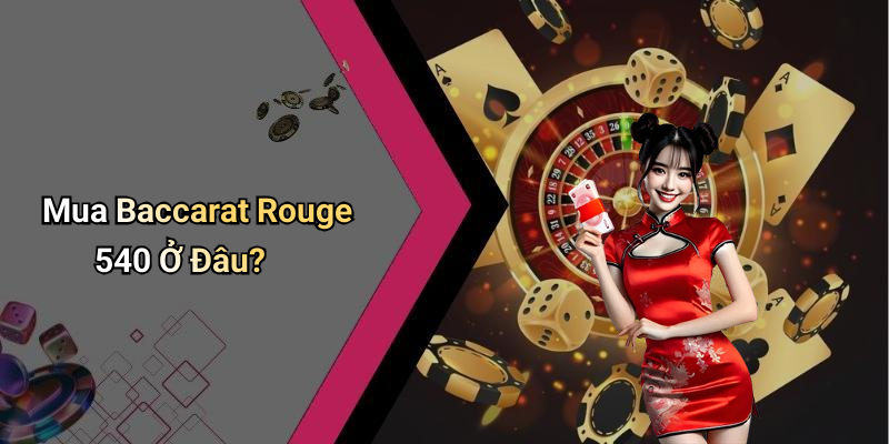 Mua Baccarat Rouge 540 Ở Đâu?