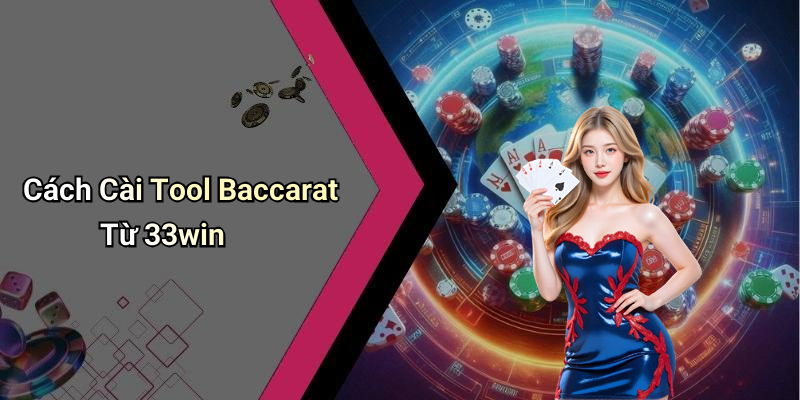 Cách Cài Tool Baccarat Từ 33win
