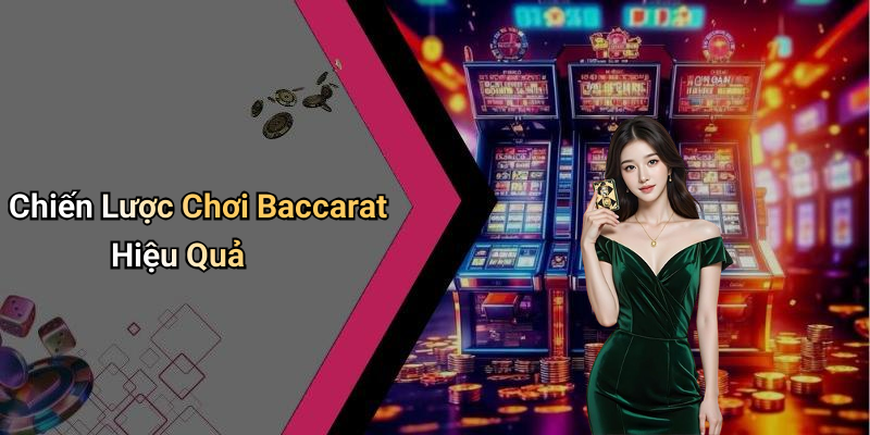 Chiến Lược Chơi Baccarat Hiệu Quả